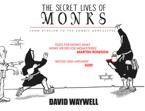 The Secret Lives of Monks (From Atheism to the Zombie Apocalypse) by David Waywell, 9781783963102