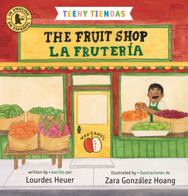 Teeny Tiendas: The Fruit Shop/La frutería by Lourdes Heuer, Zara González Hoang, 9781536226591