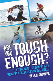 Are You Tough Enough? (The Toughest, Bloodiest and Hardest Challenges in the World) by Helen Summer, 9781784187682