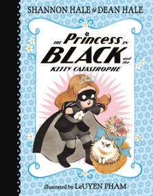 The Princess in Black and the Kitty Catastrophe by Shannon Hale, Dean Hale, Leuyen Pham, 9781536234091