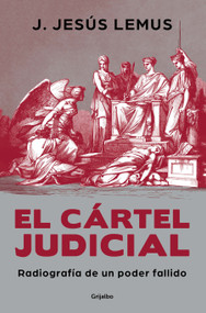 El cártel judicial: Radiografía de un poder fallido / Judicial Cartel. X-Ray of a Failing Power (Spanish Edition) by J. Jesús Lemus, 9786073840071