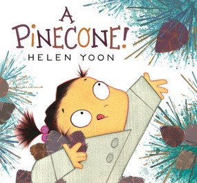 A Pinecone! ((A Funny Fall and Winter Picture Book About Nature, Family, Imagination, and Collecting for Kids Ages 3-7)) by Helen Yoon, Helen Yoon, 9781536226263