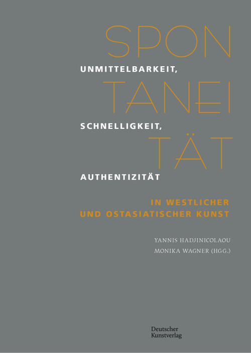 Spontanität (Unmittelbarkeit, Schnelligkeit, Authentizität in westlicher und ostasiatischer Kunst) (German Edition) by Monika Wagner, Yannis Hadjinicolaou, 9783422800908