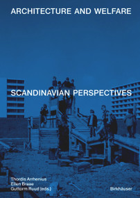 Architecture and Welfare (Scandinavian Perspectives) by Thordis Arrhenius, Ellen Braae, Guttorm Ruud, 9783035627961