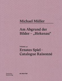 Michael Müller. Ernstes Spiel. Catalogue Raisonné (Vol. 4.1, Am Abgrund der Bilder - „Birkenau“) (German Edition) by Alien Athena Foundation for Art, Hubertus von Amelunxen, Anne-Marie Bonnet, Gero Heschl, 9783422801806