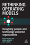 Rethinking Operating Models (Designing People and Technology Powered Organizations) by Kent McMillan, Amy Kates, Greg Kesler, 9781398617964