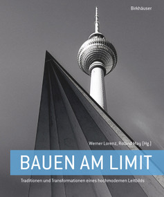 Bauen am Limit (Traditionen und Transformationen eines hochmodernen Leitbilds) (German Edition) by Werner Lorenz, Roland May, 9783035628609