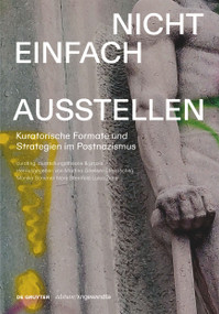Nicht einfach ausstellen (Kuratorische Formate und Strategien im Postnazismus) (German Edition) by Monika Sommer, Nora Sternfeld, Luisa Ziaja, Martina Griesser-Stermscheg, 9783111364490