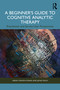 A Beginner's Guide to Cognitive Analytic Therapy (Practitioner and Service User Perspectives) by Sarah Craven-Staines, Jayne Finch, 9781032311333