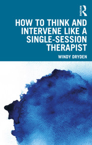 How to Think and Intervene Like a Single-Session Therapist by Windy Dryden, 9781032657356