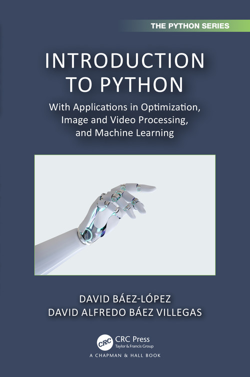 Introduction to Python (With Applications in Optimization, Image and Video Processing, and Machine Learning) by David Báez-López, David Alfredo Báez Villegas, 9781032119106