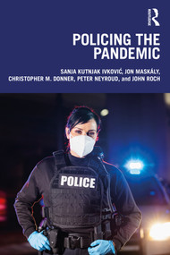 Policing the Pandemic by Sanja Kutnjak Ivković, Jon Maskály, Christopher M. Donner, Peter Neyroud, John Roch, 9781032305059