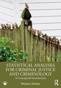 Statistical Analyses for Criminal Justice and Criminology (A Conceptual Introduction) by Michael J. DeValve, 9781032638546
