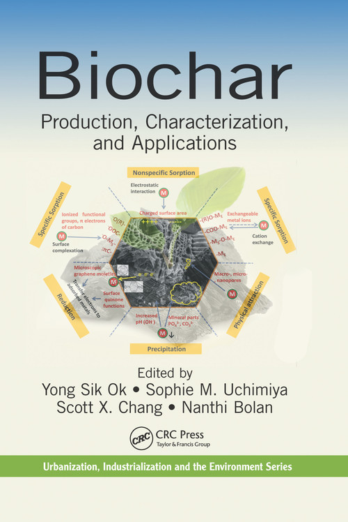 Biochar (Production, Characterization, and Applications) by Yong Sik Ok, Sophie M. Uchimiya, Scott X. Chang, Nanthi Bolan, 9780367658762