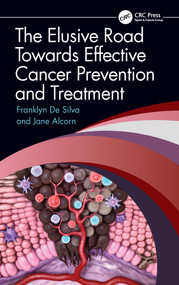 The Elusive Road Towards Effective Cancer Prevention and Treatment by Franklyn De Silva, Jane Alcorn, 9781032351285