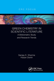 Green Chemistry in Scientific Literature (A Bibliometric Study and Research Trends) by Sanjay Sharma, Hasan Demir, 9781032337586