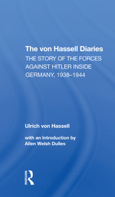 The Von Hassell Diaries (The Story Of The Forces Against Hitler Inside Germany, 19381944) by Ulrich Von Hassell, 9780367312565