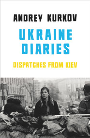 Ukraine Diaries (Dispatches from Kiev) by Andrey Kurkov, Sam Taylor, 9781846559471