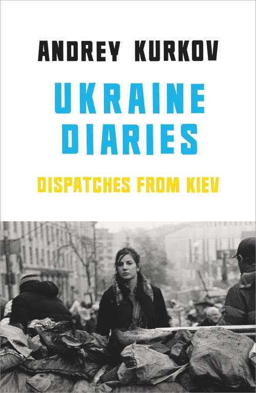 Ukraine Diaries (Dispatches from Kiev) by Andrey Kurkov, Sam Taylor, 9781846559471
