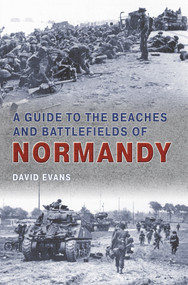 A Guide to the Beaches and Battlefields of Normandy by David Evans, 9781848681842
