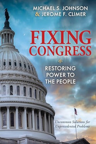 Fixing Congress (Restoring Power to the People) by Michael S. Johnson, Jerome F. Climer, 9781636983981