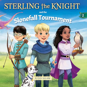 Sterling the Knight and the Slonefall Tournament by Judd Shaw, Marrieta Gal, 9781636983929