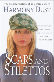 Scars and Stilettos (The Transformation of an Exotic Dancer) by Harmony Grillo, 9781854249067