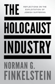 The Holocaust Industry (Reflections on the Exploitation of Jewish Suffering) - 9781804297216 by Norman G. Finkelstein, 9781804297216