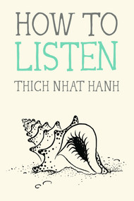 How to Listen by Thich Nhat Hanh, Jason DeAntonis, 9780984627110