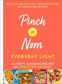 Pinch of Nom Everyday Light (100 Tasty, Slimming Recipes All Under 400 Calories) by Kay Allinson, Kate Allinson, 9781529026405