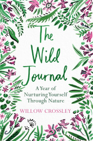 The Wild Journal (A Year of Nurturing Yourself Through Nature) by Juan Rafael Zamorano-Mansilla, 9781529028225