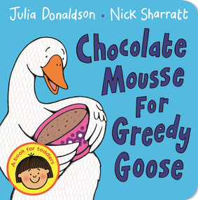 Chocolate Mousse for Greedy Goose - 9781447287889 by Julia Donaldson, Nick Sharratt, 9781447287889