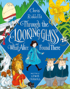Through the Looking-Glass and What Alice Found There by Lewis Carroll, Chris Riddell, 9781529007503
