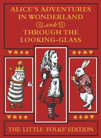 Alice's Adventures in Wonderland and Through the Looking-Glass: The Little Folks Edition by Lewis Carroll, Sir John Tenniel, 9781529057935