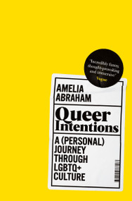 Queer Intentions (A (Personal) Journey Through LGBTQ+ Culture) by Amelia Abraham, 9781509866175