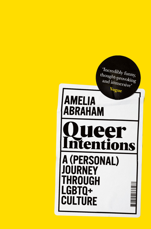 Queer Intentions (A (Personal) Journey Through LGBTQ+ Culture) by Amelia Abraham, 9781509866175