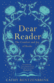Dear Reader (The Comfort and Joy of Books) by Cathy Rentzenbrink, 9781509891559