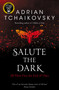Salute the Dark by Adrian Tchaikovsky, 9781529050325