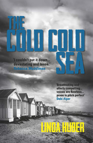 The Cold Cold Sea: page-turning crime drama full of suspense by Linda Huber, 9781909878594