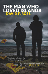The Man Who Loved Islands by David F. Ross, 9781910633151