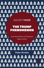 The Trump Phenomenon (How the Politics of Populism Won in 2016) by Peter Kivisto, 9781787143685