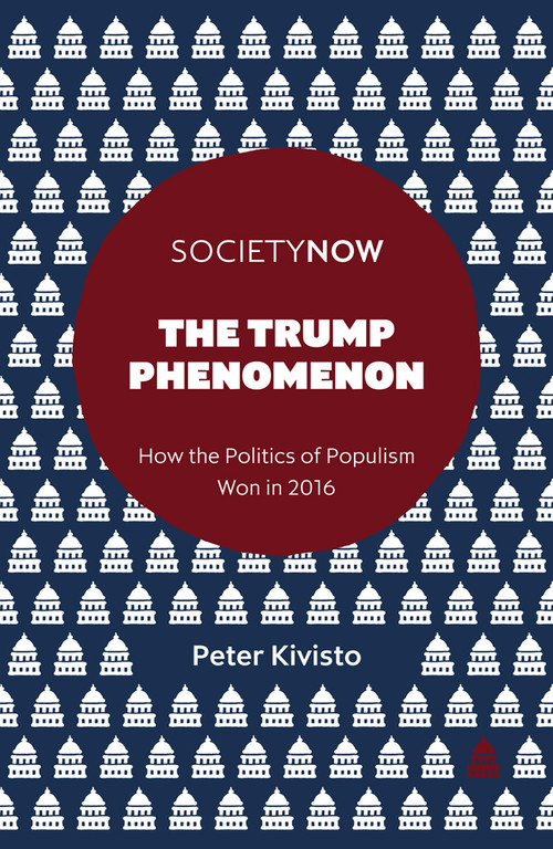 The Trump Phenomenon (How the Politics of Populism Won in 2016) by Peter Kivisto, 9781787143685