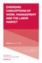 Emerging Conceptions of Work, Management and the Labor Market - 9781838679248 by Steven P. Vallas, 9781838679248