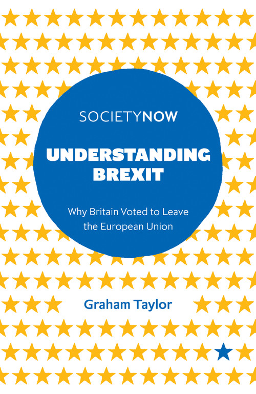 Understanding Brexit (Why Britain Voted to Leave the European Union) by Graham Taylor, 9781787146792