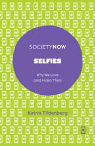 Selfies (Why We Love (and Hate) Them) by Katrin Tiidenberg, 9781787437173