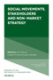 Social Movements, Stakeholders and Non-Market Strategy by Forrest Briscoe, Brayden King, Jocelyn Leitzinger, 9781787543522