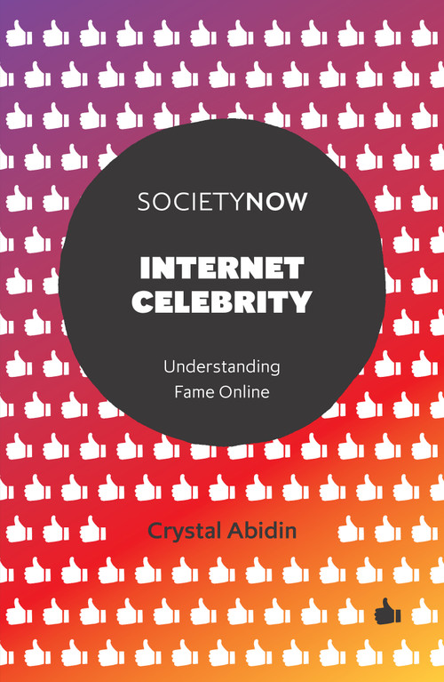 Internet Celebrity (Understanding Fame Online) by Crystal Abidin, 9781787560796