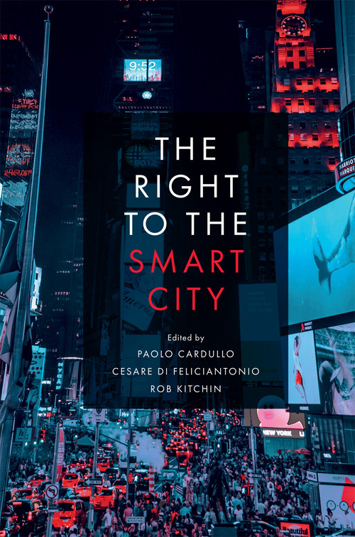 The Right to the Smart City by Paolo Cardullo, Cesare Di Feliciantonio, Rob Kitchin, 9781787691421