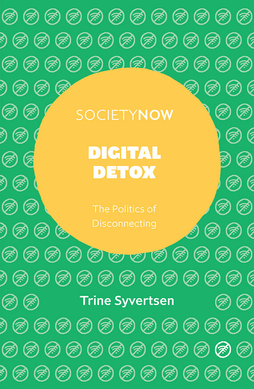 Digital Detox (The Politics of Disconnecting) by Trine Syvertsen, 9781787693425