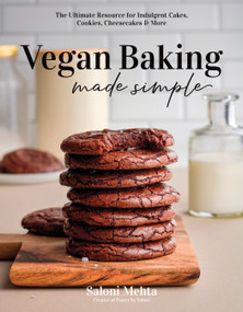 Vegan Baking Made Simple (The Ultimate Resource for Indulgent Cakes, Cookies, Cheesecakes & More) by Saloni Mehta, 9781645678700